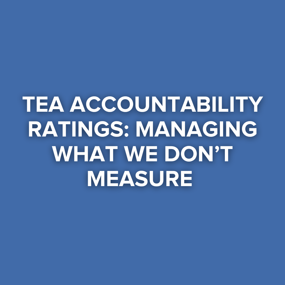 TEA Accountability Ratings: Managing What We Don’t Measure